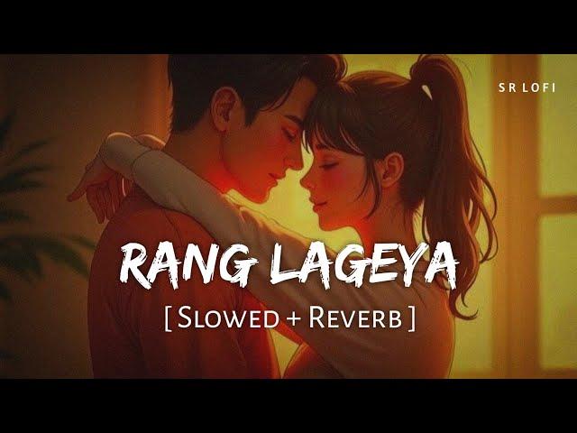 Rang Lageya (Slowed + Reverb) | Mohit Chauhan, Rochak Kohli | SR Lofi