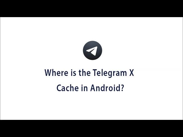 Telegram X cache file location in Android