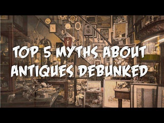 Top 5 Myths About Antiques Debunked!! ~ Antique Talk