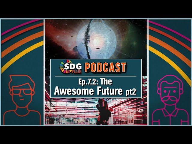 10 Ways the Future Can Be Awesome | Sustainable Solutions | SDGPlus Podcast | Ep: 7 (Part II)