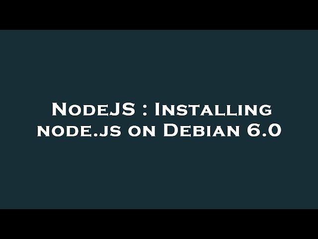 NodeJS : Installing node.js on Debian 6.0