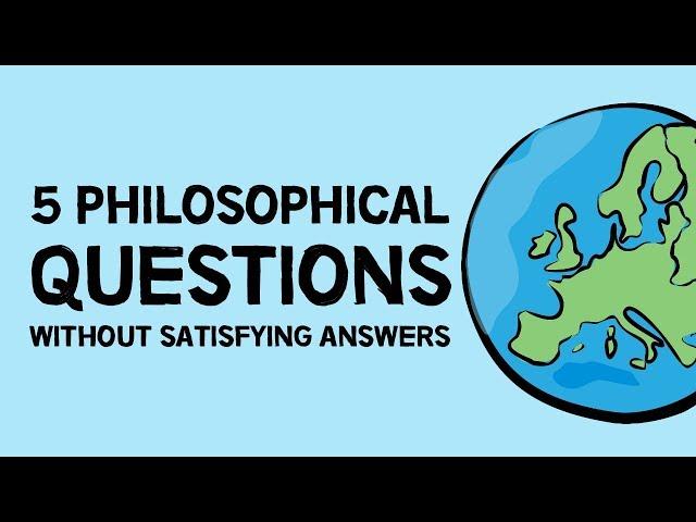 5 Philosophical Questions Without Satisfying Answers