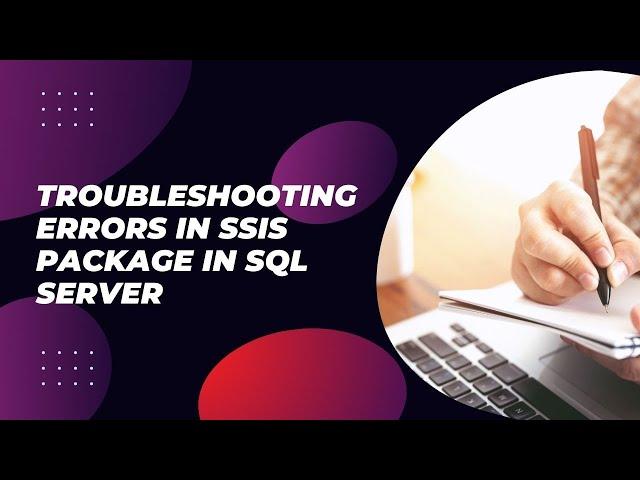 Troubleshooting Errors in SSIS Package in SQL Server || Debug SSIS packages