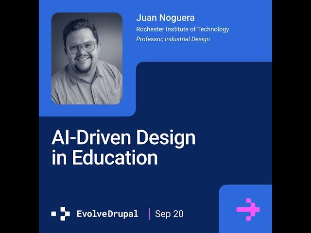 EvolveDrupal NYC: Juan Noguera - AI-Driven Design in Education