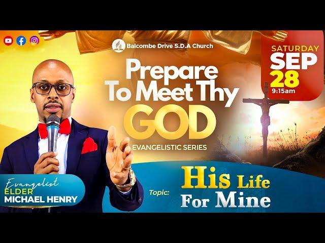 PREPARE TO MEET THY GOD || "His Life for Mine" || ELDER MICHAEL HENRY || SEP 28