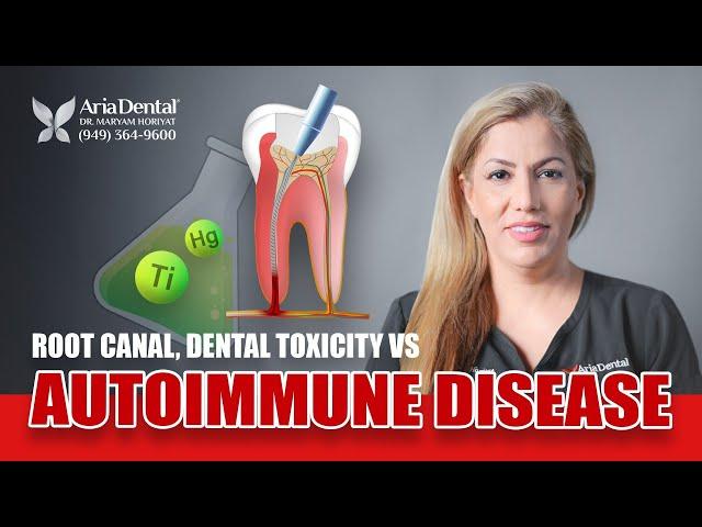 Root Canal, Dental Toxicity VS Autoimmune Disease | Aria Dental | Maryam Horiyat DDS.