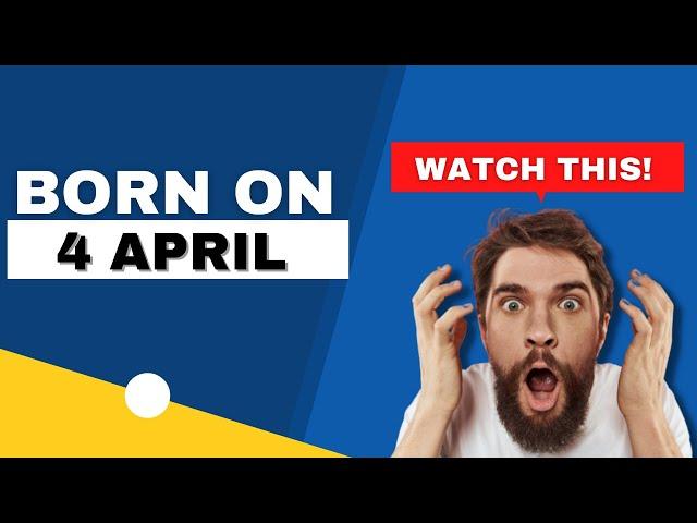 Born on 4 April | Uncover the secrets behind your birthday | Happy Birthday