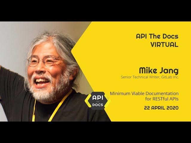 Minimum Viable Documentation for RESTful APIs | Mike Jang | API The Docs Virtual 2020