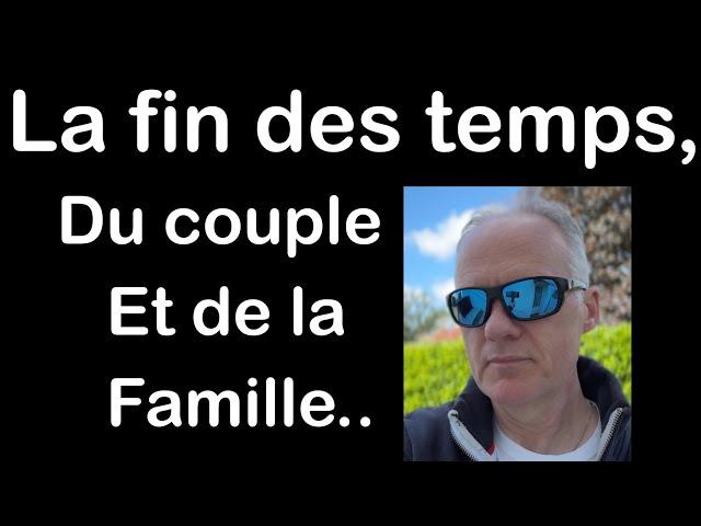 La fin des temps, du couple et de la famille (3e secret de Fatima).