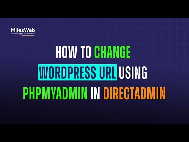 How to Change WordPress URL using phpMyAdmin in DirectAdmin? | MilesWeb