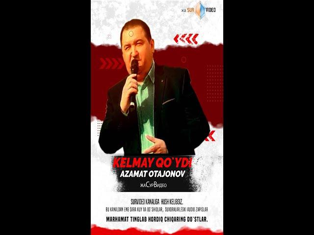 Azamat Otajonov   Kelmay qo`ydi