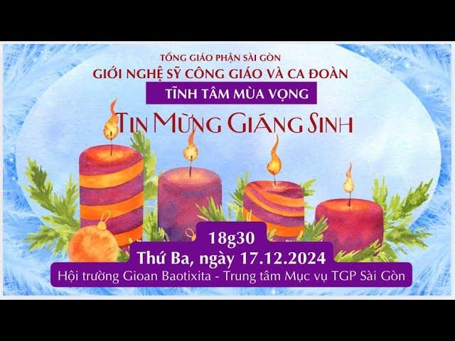 TĨNH TÂM MÙA VỌNG & GIÁNG SINH 2024 GIỚI NGHỆ SĨ CÔNG GIÁO & CÁC CA ĐOÀN | 18:30 ngày 17-12-2024