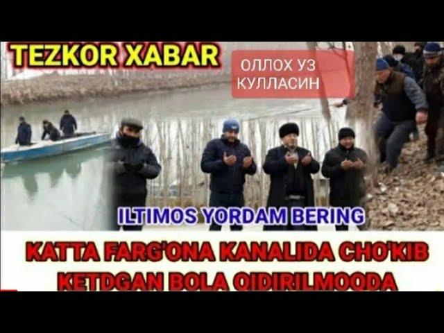 ФАРГОНА КАНАЛИДА ЧУКГАН БОЛАГА .ЖАНОЗА УКИШНИ СУРАШАЙАПТИ ОТАСИДАН.СОЙДАН КИДИРИЛМОКДА ХОЗИРГИ ПАЕТД