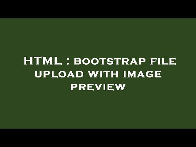 HTML : bootstrap file upload with image preview