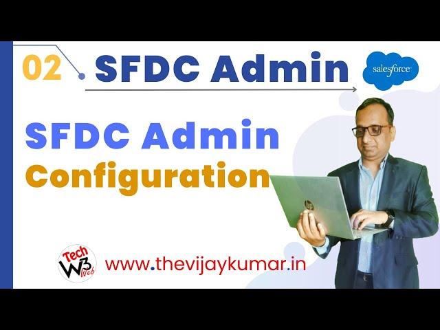 02 Salesforce Admin - Admin Configuration in Salesforce | Salesforce Configuration & Setup | #w3web