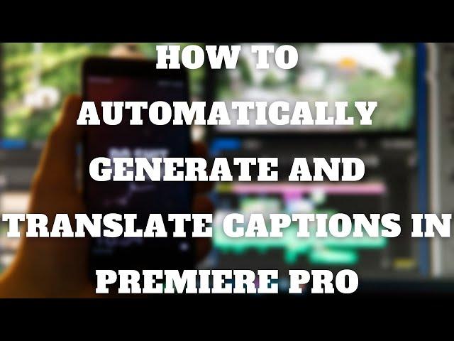 Retro Phonic Media - How To Automatically Generate Captions & Translate Them In Adobe Premiere Pro