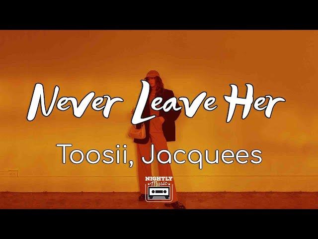 Toosii - Never Leave Her ft. Jacquees (Lyrics)