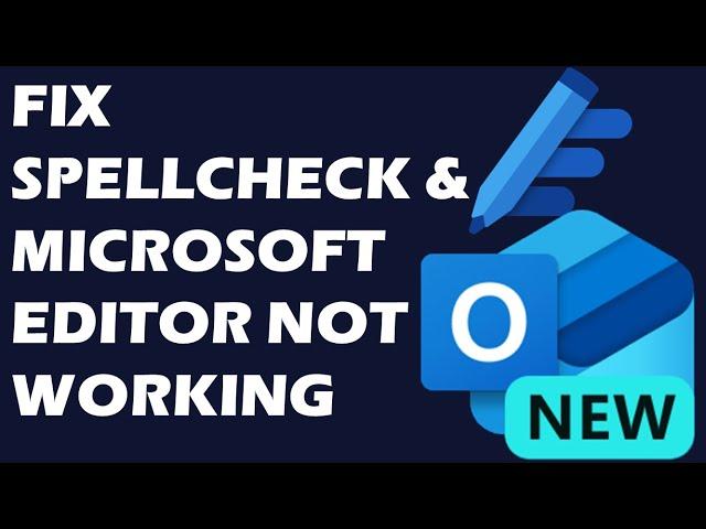 Solution : "Spellcheck and Microsoft Editor Not Working" in New Outlook