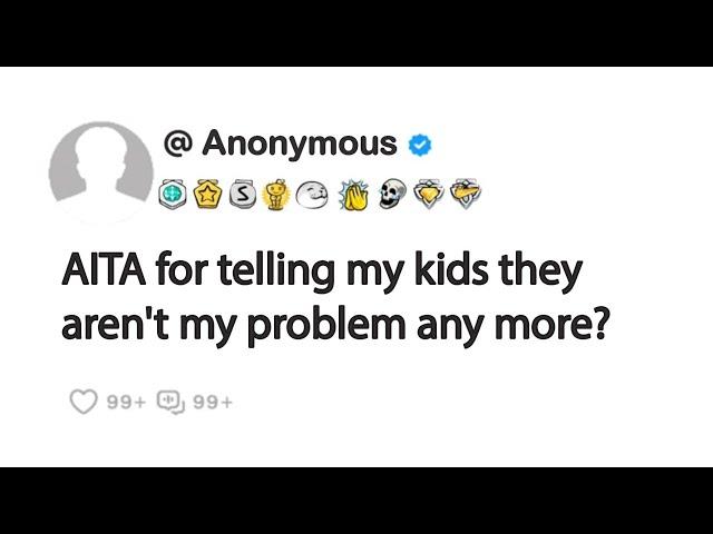 AITA for telling my kids they aren't my problem any more?