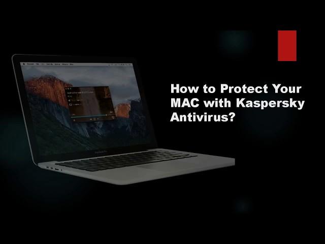 How to Protect Your MAC with Kaspersky Antivirus?