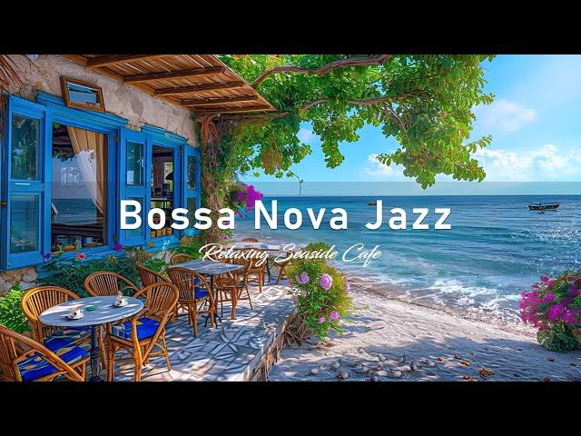 Bossa Nova Jazz at the Seaside Coffee Shop - Relaxing Ocean Waves for a Blissful Coastal Experience