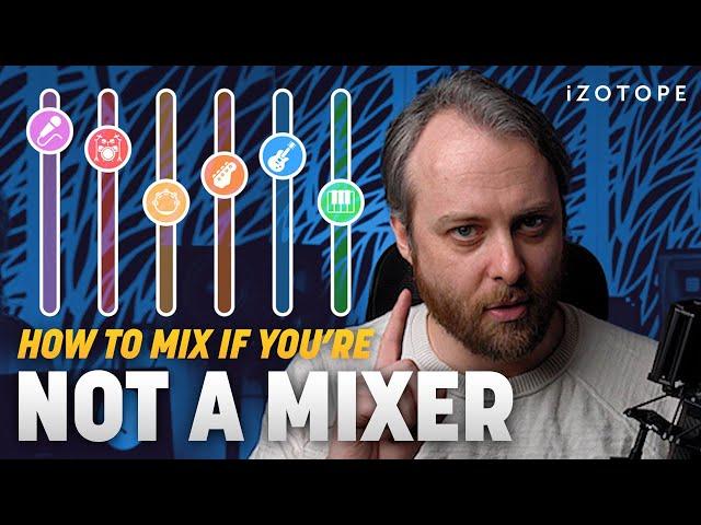 How to Mix If You're Not a Mix Engineer