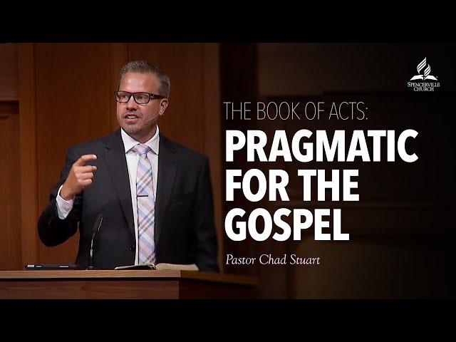 Sermon Replay // The Book of Acts: Pragmatic for the Gospel - Pr. Chad Stuart - July 31, 2021