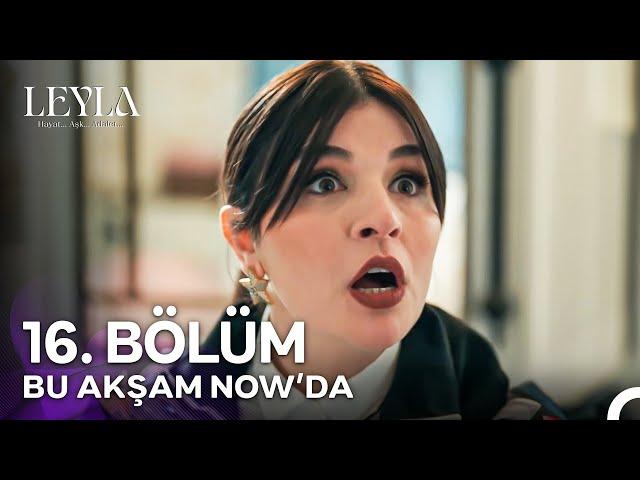 Leyla: Hayat…Aşk…Adalet 16. Bölüm Bu Akşam NOW'da!