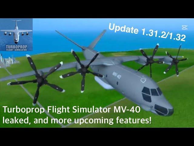 Turboprop FS 1.32 UPDATE LEAKED! | UPCOMING MV-40 PLANE, AND MORE! | Turboprop Flight Simulator