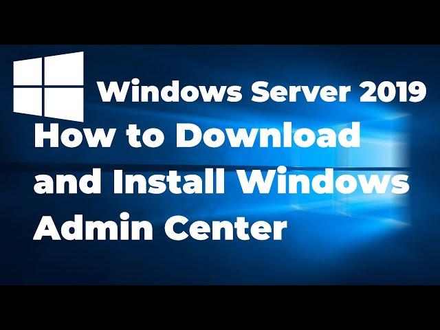 How to Install Windows Admin Center on Windows Server 2019