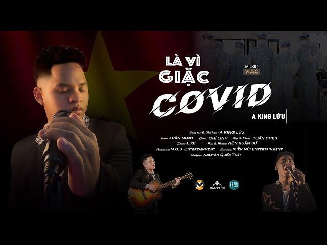 LÀ VÌ GIẶC COVID |  A KING LỨU I OFFICIAL VIDEO MUSIC