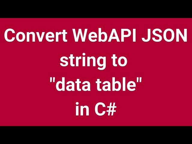 Convert WebAPI JSON string to data table in C# | Part 12