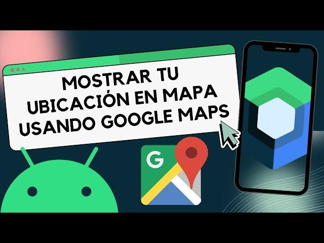 Aprende a usar Google Maps en Android con Compose para mostrar tu ubicación