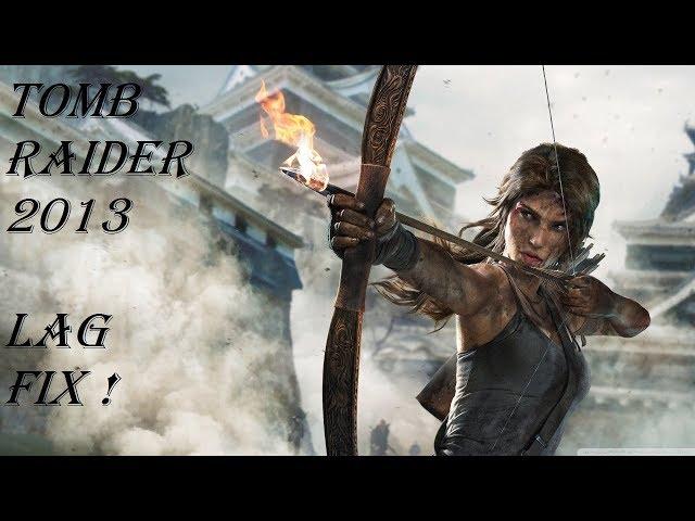 Tomb Raider 2013 LAG FIX (increase fps)