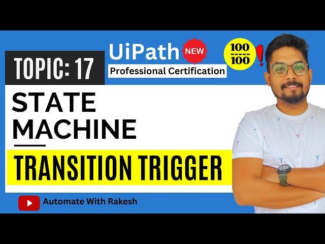 UiPath State Machine Transition Trigger | UiPath Automation Developer Professional Exam Preparation