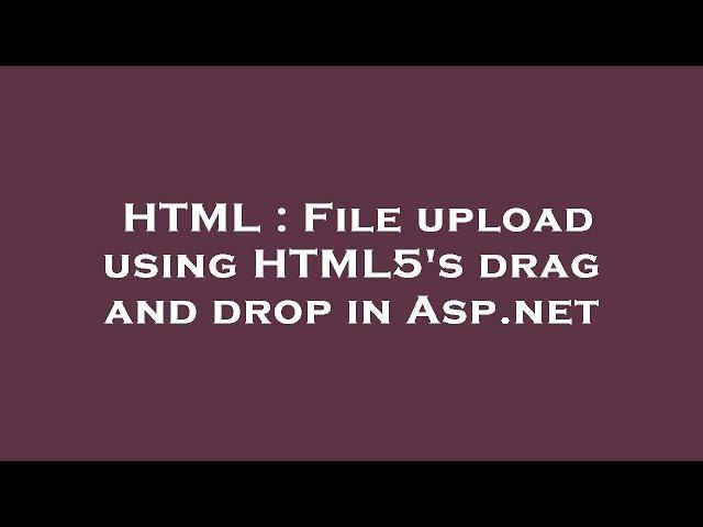 HTML : File upload using HTML5's drag and drop in Asp.net