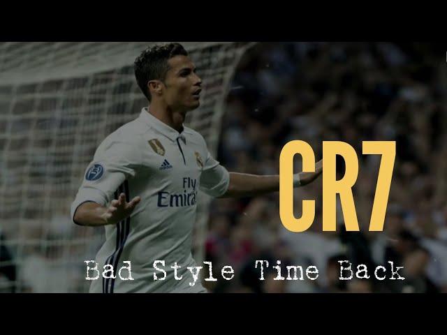 Cristiano Ronaldo || Bad Style Time Back || CR7