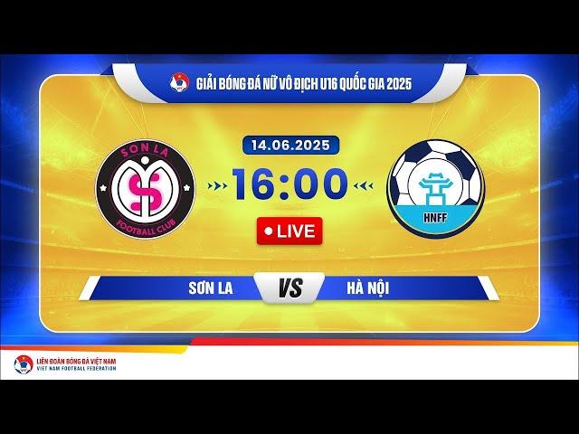 TRỰC TIẾP: Sơn La - Hà Nội | Bóng đá Nữ Vô Địch U16 Quốc Gia 2025