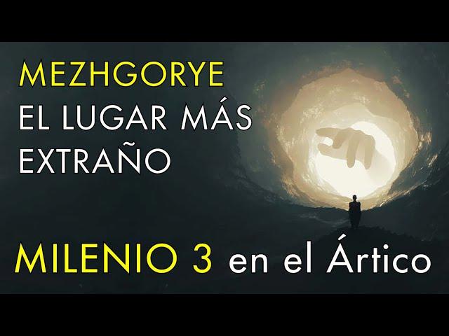 Mezhgorye El Lugar Más Extraño - Milenio 3 en el Ártico