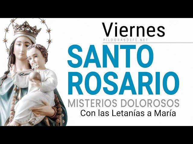 Rosario de Hoy Viernes (Misterios Dolorosos) Letanías del Rosario