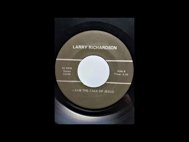 I Saw the Face of Jesus -  Larry Richardson