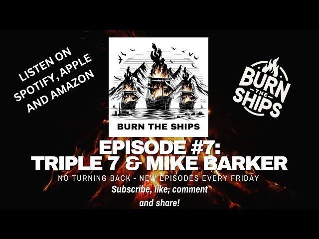 Burn the Ships Episode #7: Mike Barker, Triple 7 & Folds