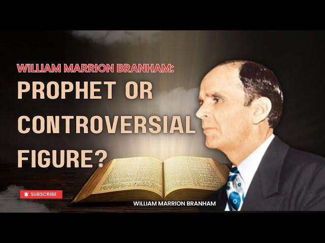 William Marrion Branham: Prophet or Controversial Figure?