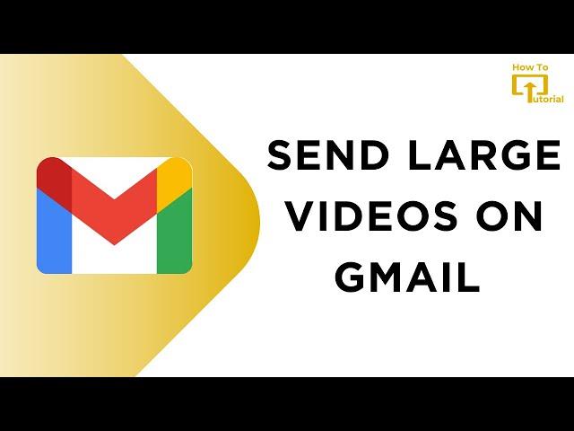 How to Send Large Videos on Gmail