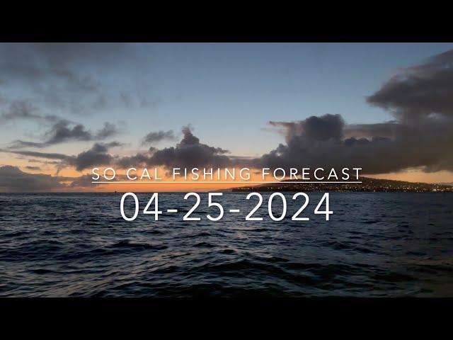 So Cal Fishing Forecast 04-25-2024