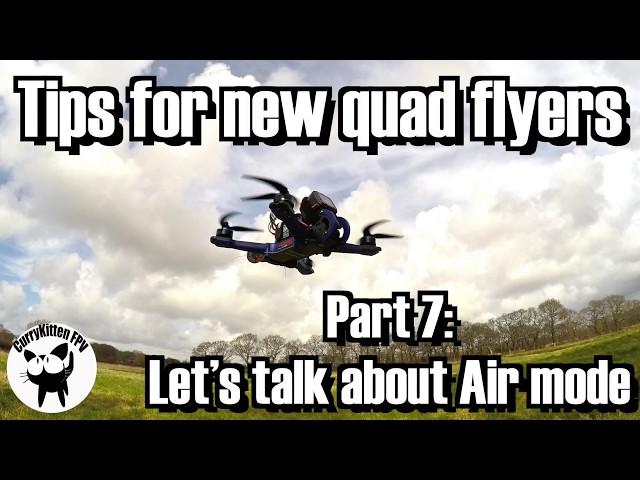 FPV Tutorial: Tips for new quad flyers part 7 - Using Air mode