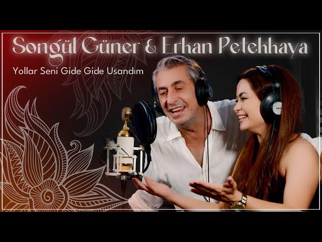 SONGÜL GÜNER & ERKAN PETEKKAYA | Yollar Seni Gide Gide Usandım