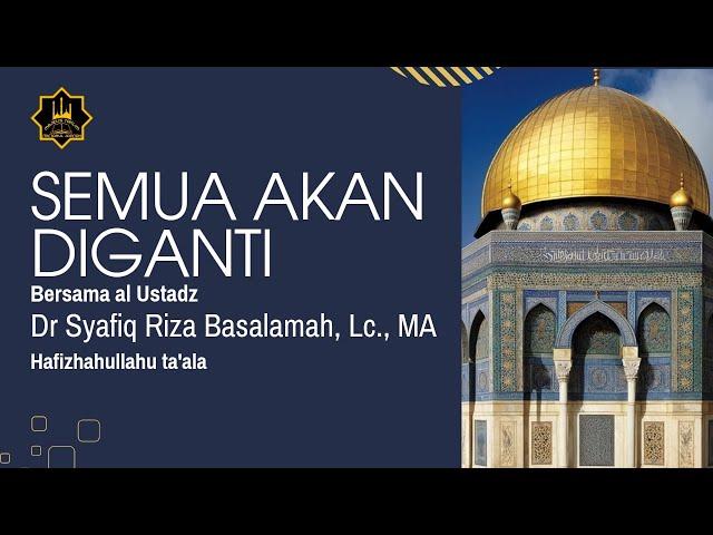 [TABLIGH AKBAR] Semua Akan Diganti - Ustadz Syafiq Riza Basalamah, Lc,MA