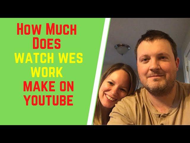 How Much Does Watch Wes Work Make On YouTube