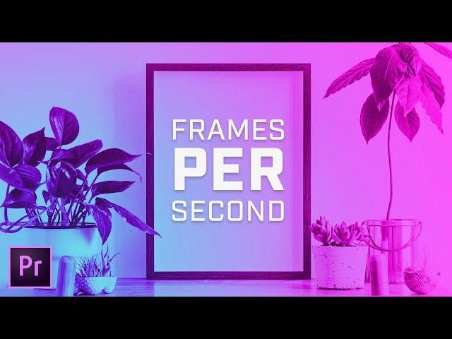 What Is Frame Rate, Fps & Frames Per Second in Premiere Pro?